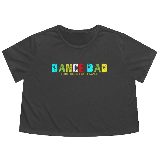 Dance Dad I Don t Dance I Just Finance Gift Dad Flowy Cropped Tees