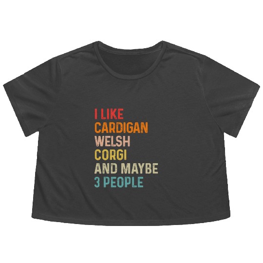 I Like Cardigan Welsh Corgi And Maybe 3 People Flowy Cropped Tees