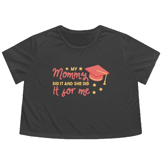 My mommy did it and she did it for me Graduation M Flowy Cropped Tees