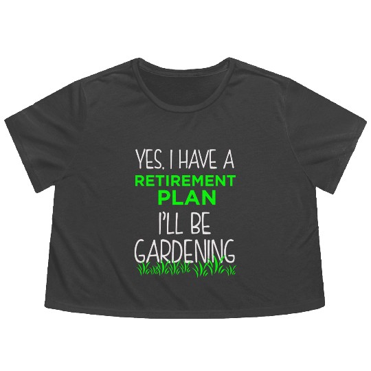 FUNNY RETIREMENT PLAN Flowy Cropped Tees Gardening Vacation