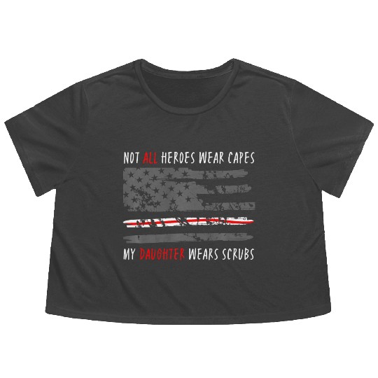 Not All Heroes Wear Capes My Daughter Wear Scrubs Flowy Cropped Tees