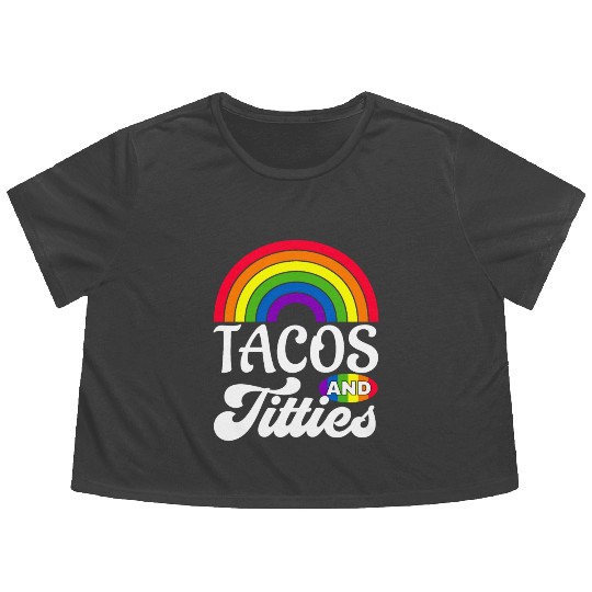 Tacos and Titties Funny LGBT Gay Pride Gifts Flowy Cropped Tees