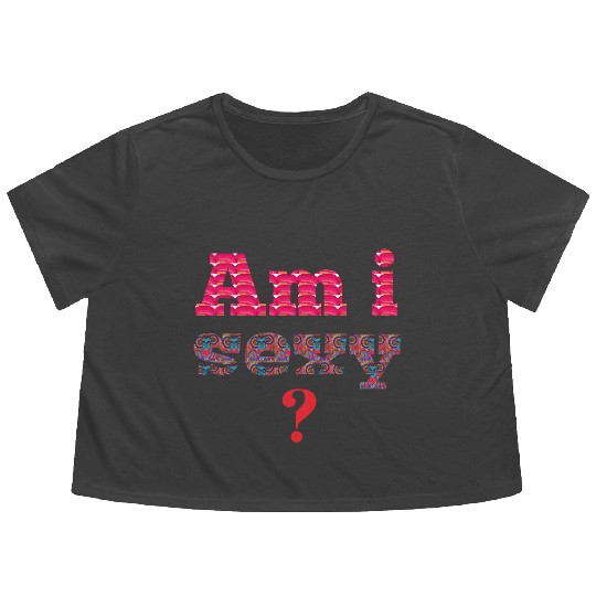 Am i sexy, sexy, hot, funny design geek Flowy Cropped Tees