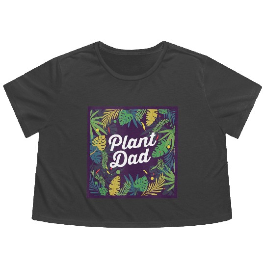 Plant Dad Gardening Plants Lover Gift Flowy Cropped Tees