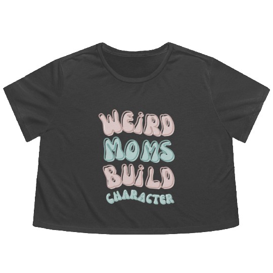Weird moms build character Groovy Mama Flowy Cropped Tees