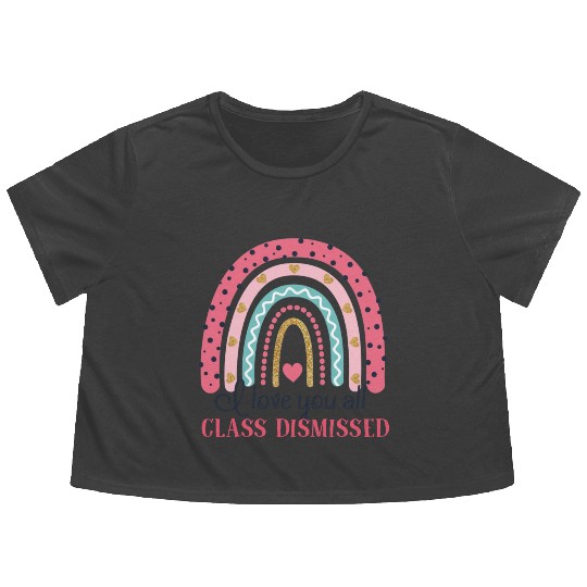 I Love You All Class Dismissed Last Day Of School Flowy Cropped Tees