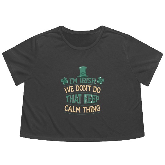 I'm Irish We Don't Do That Keep Calm Thing Gaelic Flowy Cropped Tees