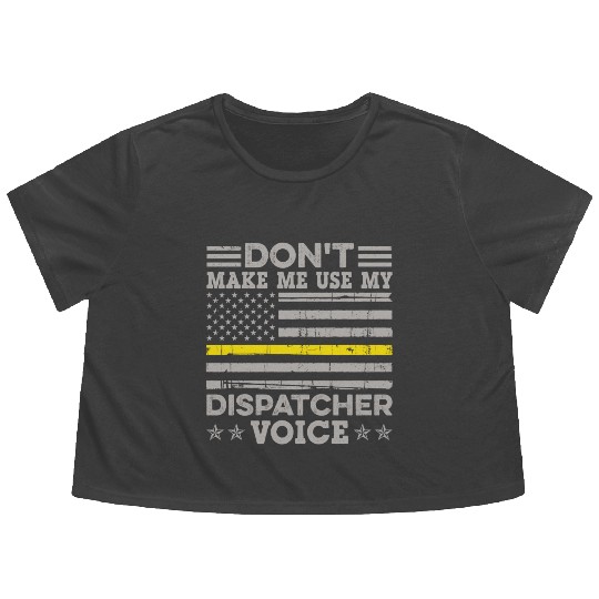 Don t Make Me Use My Dispatcher Voice Thin Flowy Cropped Tees