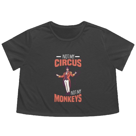 NOT MY CIRCUS NOT MY MONKEYS Motif for Carnival & Flowy Cropped Tees
