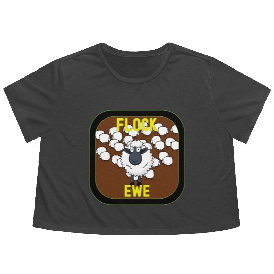 Flock Ewe Sarcastic Snarky Sassy Cute Sheep Animal Flowy Cropped Tees