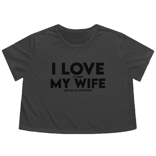 I Love It When My Wife Lets Me Go Skydiving Flowy Cropped Tees