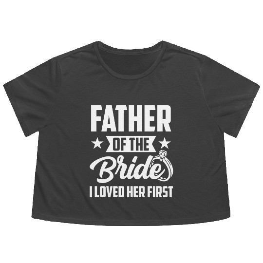 Father of The Bride I Loved Her First Wedding Flowy Cropped Tees