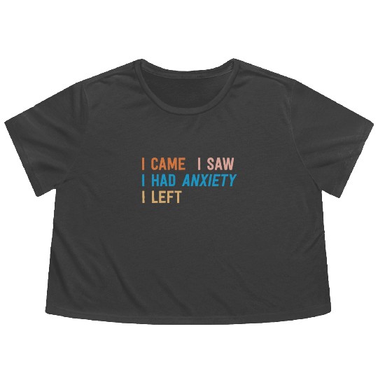 I Came I Saw I Had Anxiety I Left Funny Introvert Flowy Cropped Tees