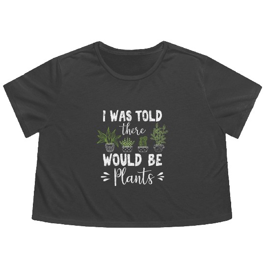 I Was Told There Would Be Plants Succulent Plant O Flowy Cropped Tees