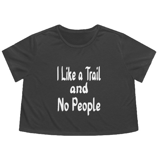 I Like a Trail and No People, Outdoors, Adventure, Flowy Cropped Tees