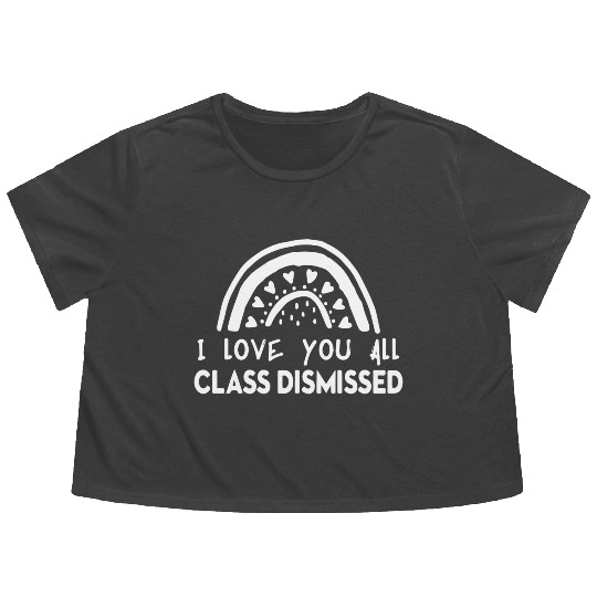 I Love You All Class Dismissed Flowy Cropped Tees