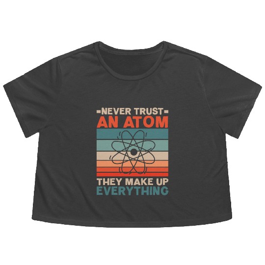 Never Trust An Atom They Make Up Everything Flowy Cropped Tees
