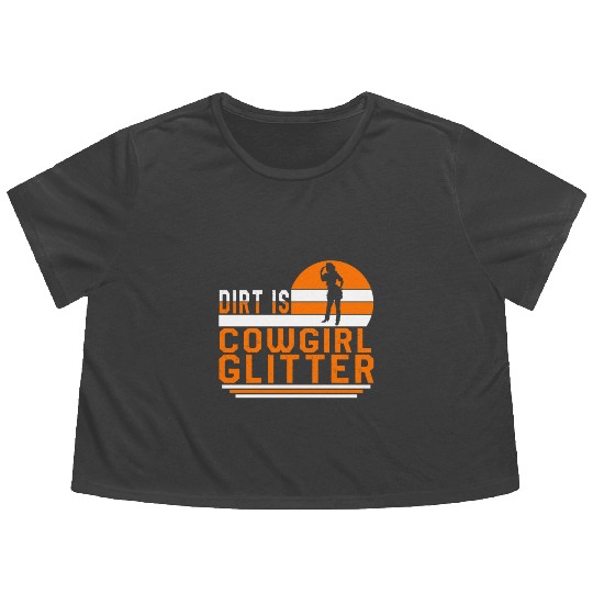 Dirt Is Glitter Flowy Cropped Tees, Funny Rodeo Cow Girl