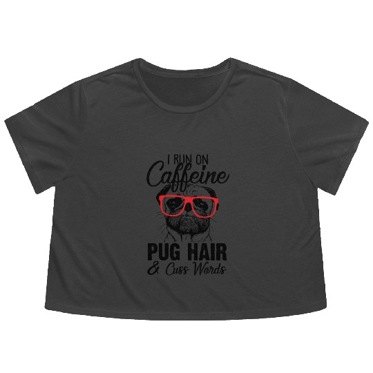 I Run On Caffeine Pug Hair And Cuss Words Flowy Cropped Tees
