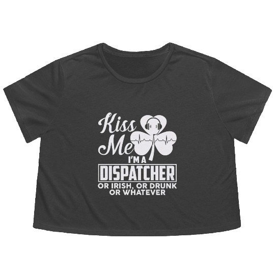 Kiss Me I'm A Dispatcher Or Irish Or Drunk Flowy Cropped Tees