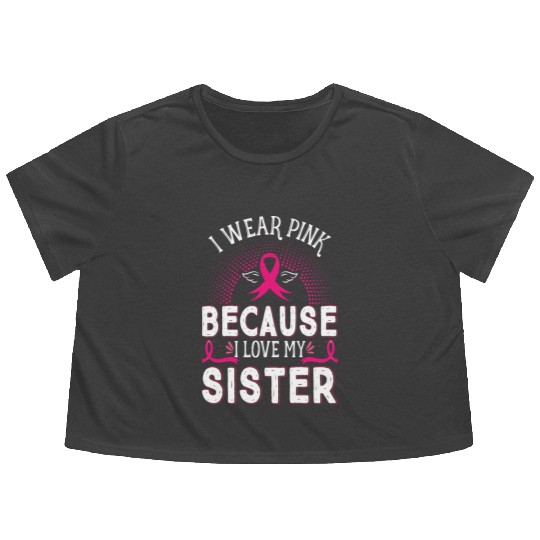 Breast Cancer I Wear Pink Because I Love My Sister Flowy Cropped Tees