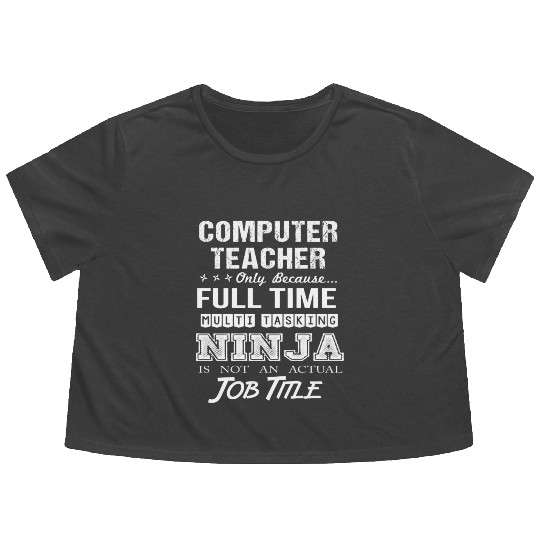 Computer Teacher Flowy Cropped Tees - Multitasking Ninja Job