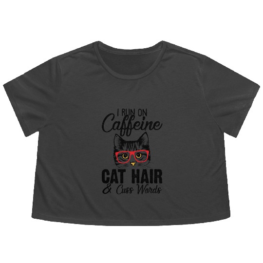 I Run On Caffeine Cat Hair And Cuss Words Funny Flowy Cropped Tees