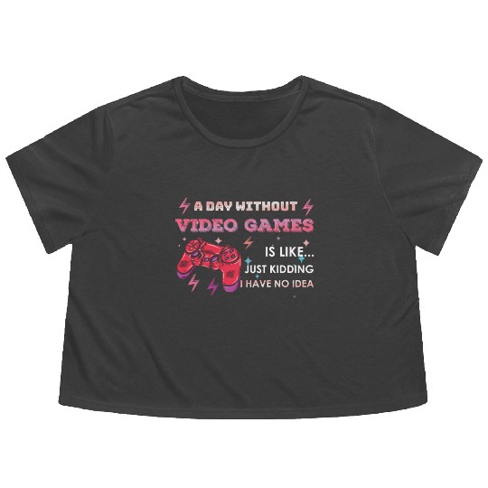 Funny Video Game Lover Gamer A Day Without Gaming Flowy Cropped Tees