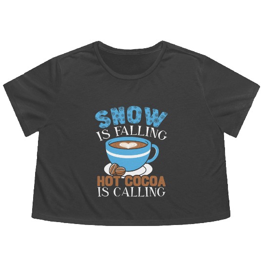 Snow Is Falling Hot Cocoa Is Calling Ice Cold Flowy Cropped Tees
