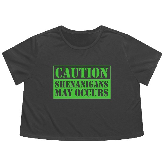 Caution Shenanigans May Occurs Funny Shenanigans Flowy Cropped Tees