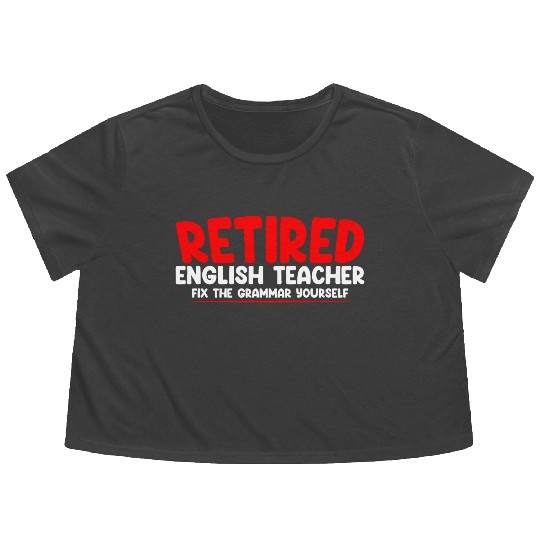 Retired English Teacher, Fix The Grammar Yourself2 Flowy Cropped Tees