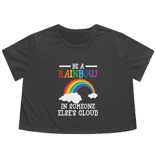 Be A Rainbow In Someone Else's Cloud Rainbow Lover Flowy Cropped Tees