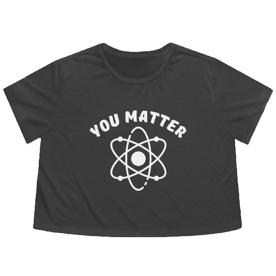 You Matter - Science Flowy Cropped Tees, You Energy Flowy Cropped Tees
