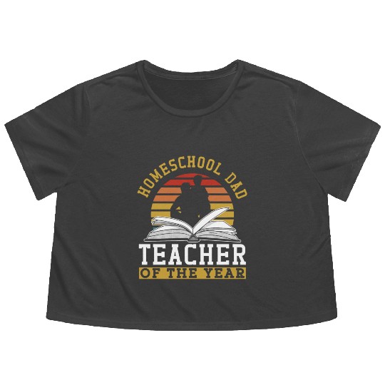 Homeschool Dad Teacher Of The Year Homeschooling Flowy Cropped Tees