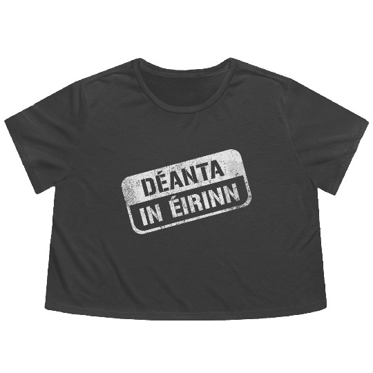 Deannt In Eirinn Made In Ireland Irish Republican Flowy Cropped Tees