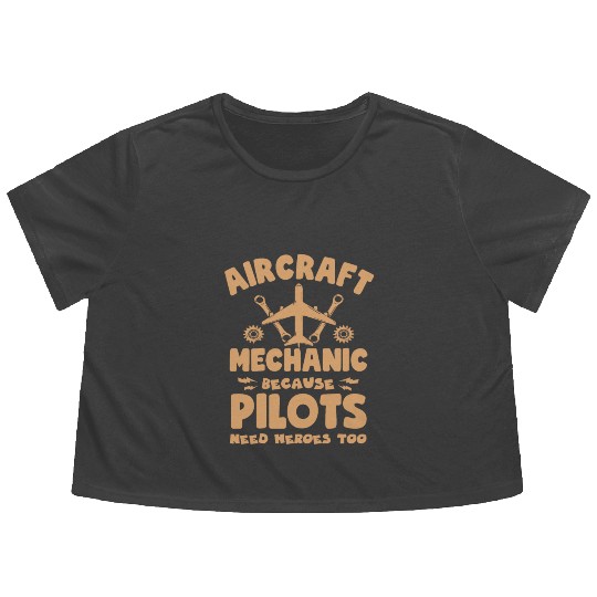 Aircraft Mechanic Because Pilots Need Heroes Too Flowy Cropped Tees