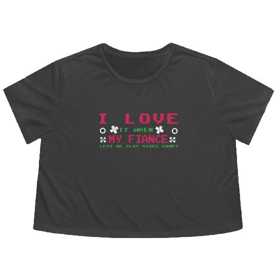 Love My Fiance Play Video Game Lover Gaming Flowy Cropped Tees