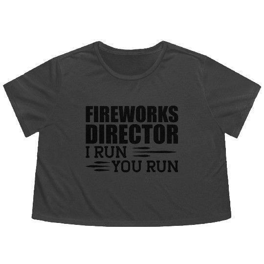 Fireworks Director I run You run b Flowy Cropped Tees