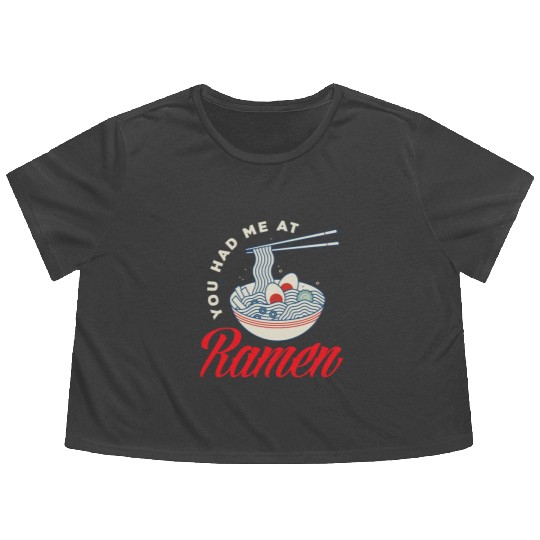 You Had Me At RamenFunny Ramen Lover Gift Flowy Cropped Tees