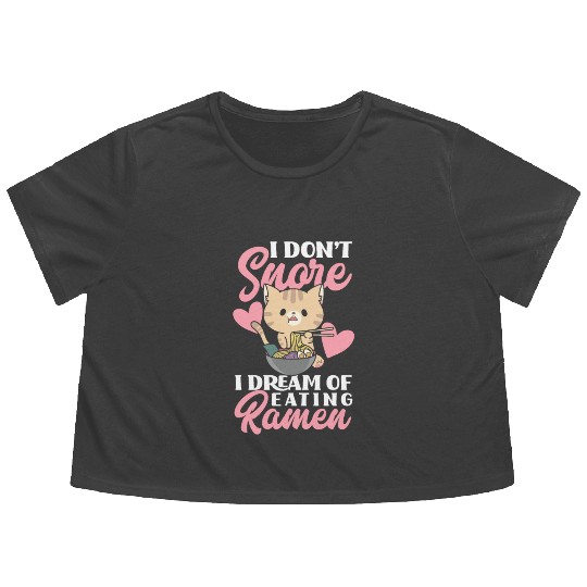 I Don't Snore I Dream Of Eating Ramen Funny Gift Flowy Cropped Tees