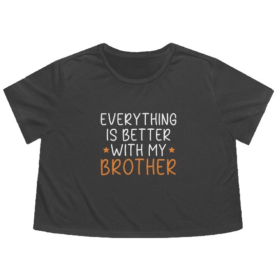 Everything Is Better With My Brother Brotherhood Flowy Cropped Tees