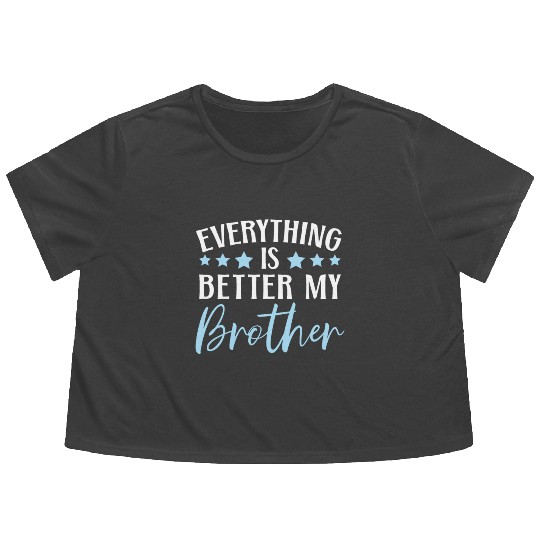 Everything Is Better With My Brother Brotherhood Flowy Cropped Tees