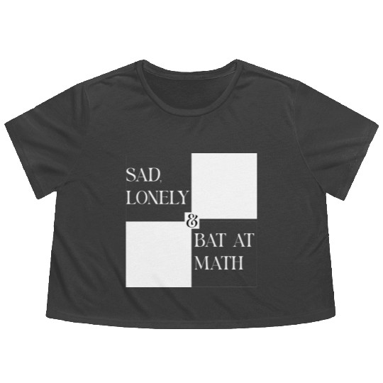 Sad Lonely And Bad At Math, Funny styles, Flowy Cropped Tees