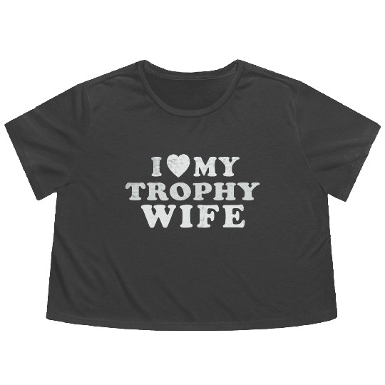 I Love My Trophy Wife Flowy Cropped Tees
