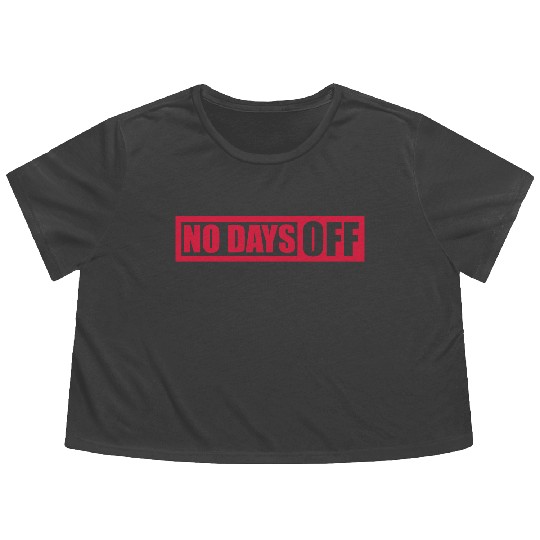no days off quote Flowy Cropped Tees