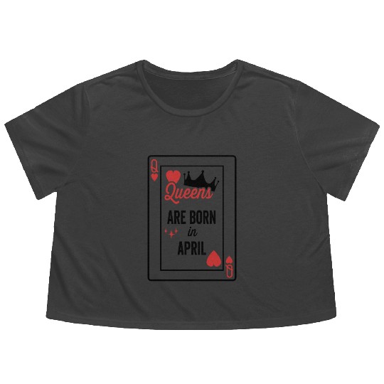 Queens Are Born In April Birthday Date Girls Women Flowy Cropped Tees
