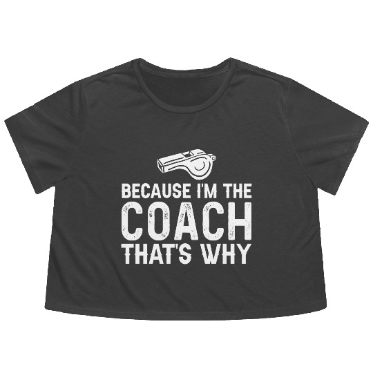 Because I'm The Coach That's Why Funny Coach Flowy Cropped Tees