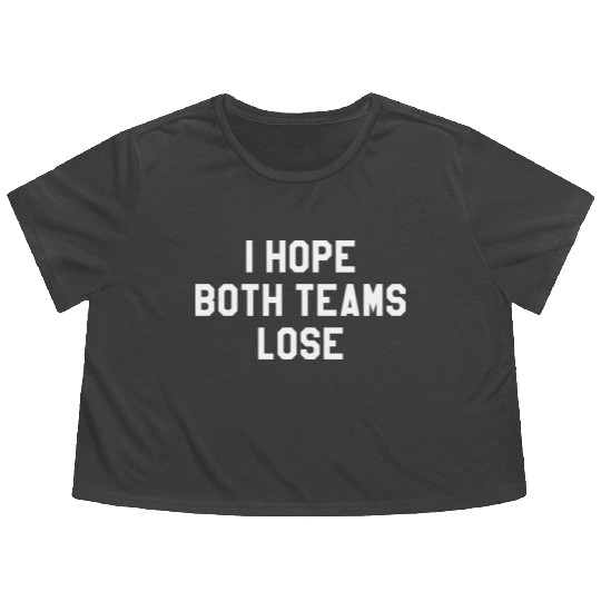 I Hope Both Teams Lose Flowy Cropped Tees