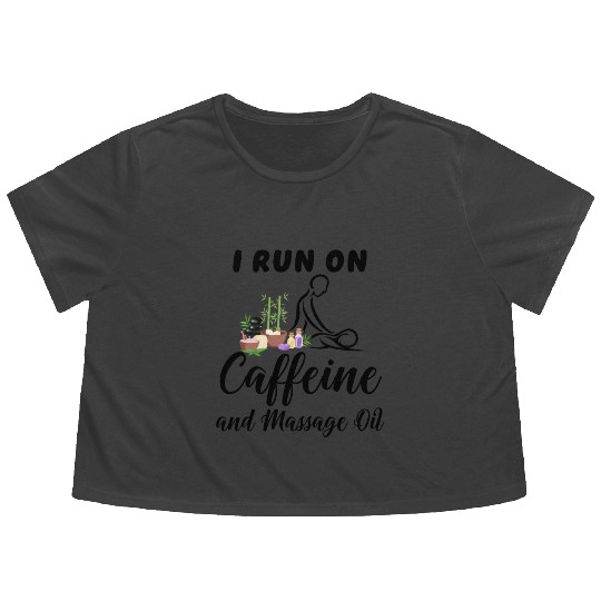 Massage Therapist I Run On Caffeine Massage Oil Flowy Cropped Tees