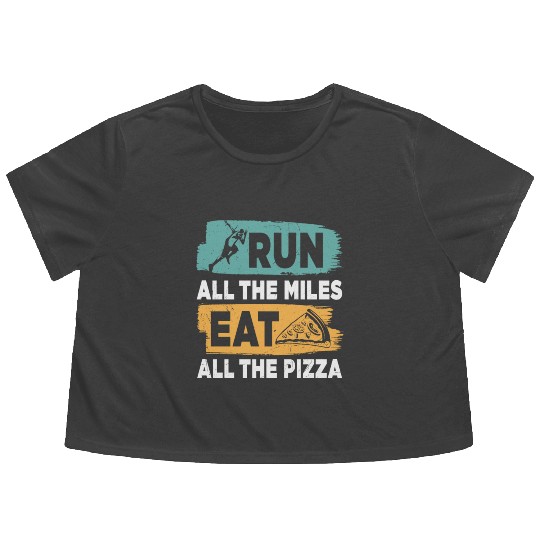 Run All The Miles Eat All The Pizza New Funny Flowy Cropped Tees